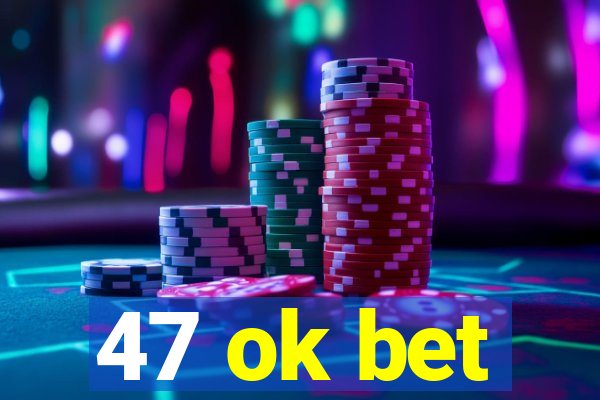 47 ok bet